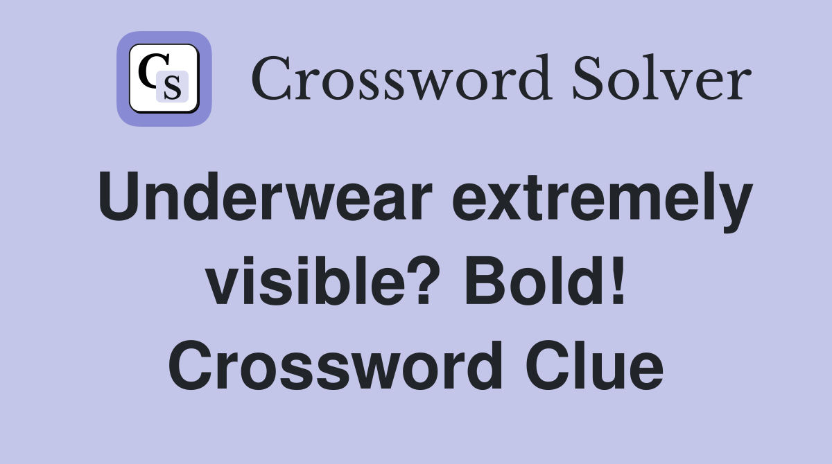Underwear extremely visible? Bold! Crossword Clue Answers Crossword